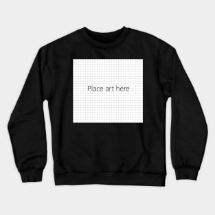 Place Art Here Crewneck Sweatshirt